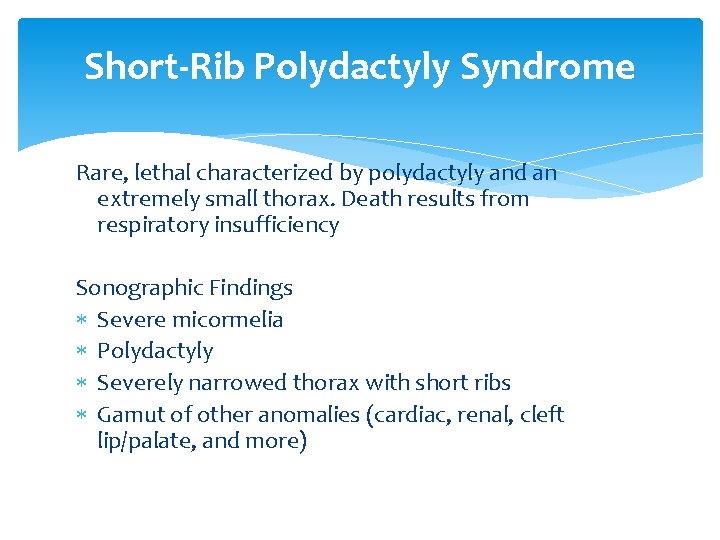 Short-Rib Polydactyly Syndrome Rare, lethal characterized by polydactyly and an extremely small thorax. Death