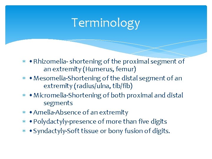 Terminology • Rhizomelia- shortening of the proximal segment of an extremity (Humerus, femur) •