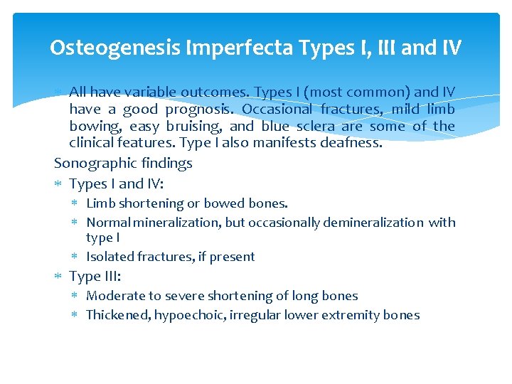 Osteogenesis Imperfecta Types I, III and IV All have variable outcomes. Types I (most