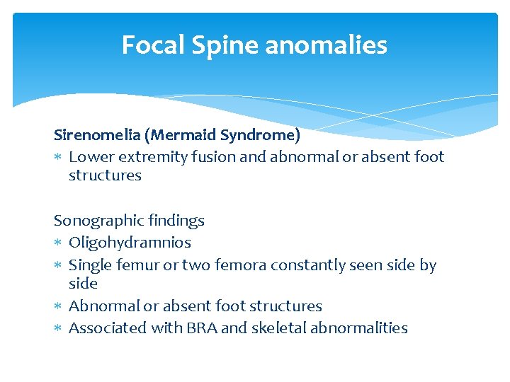 Focal Spine anomalies Sirenomelia (Mermaid Syndrome) Lower extremity fusion and abnormal or absent foot