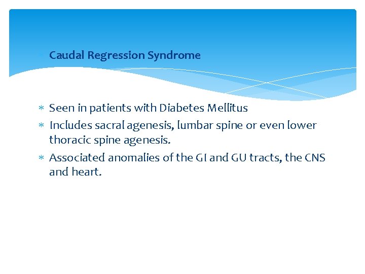  Caudal Regression Syndrome Seen in patients with Diabetes Mellitus Includes sacral agenesis, lumbar