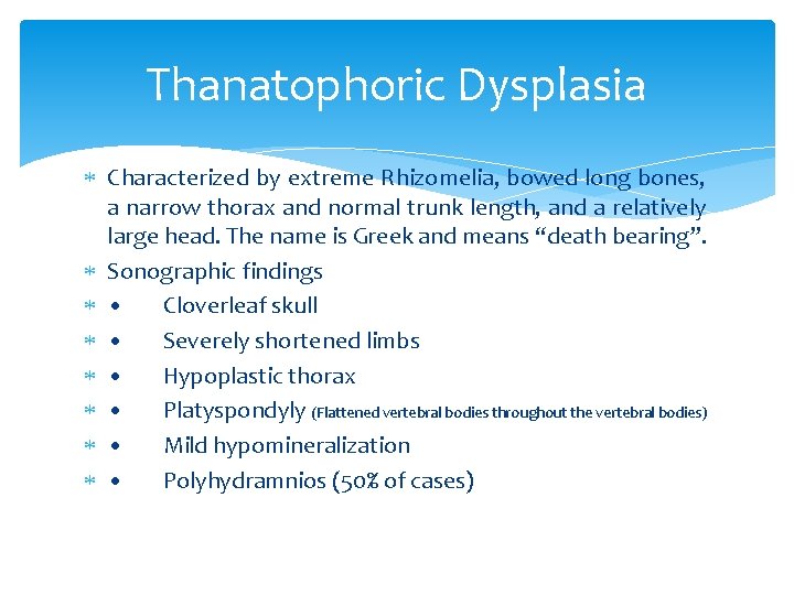 Thanatophoric Dysplasia Characterized by extreme Rhizomelia, bowed long bones, a narrow thorax and normal