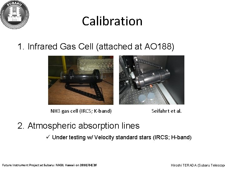 Calibration 1. Infrared Gas Cell (attached at AO 188) NH 3 gas cell (IRCS;