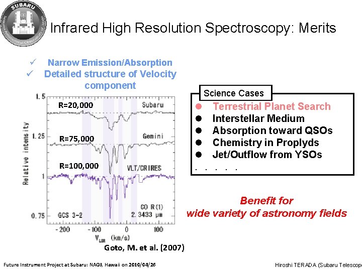 Infrared High Resolution Spectroscopy: Merits ü ü Narrow Emission/Absorption Detailed structure of Velocity component