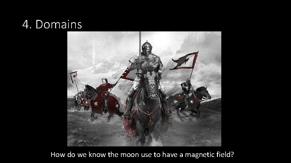 4. Domains How do we know the moon use to have a magnetic field?