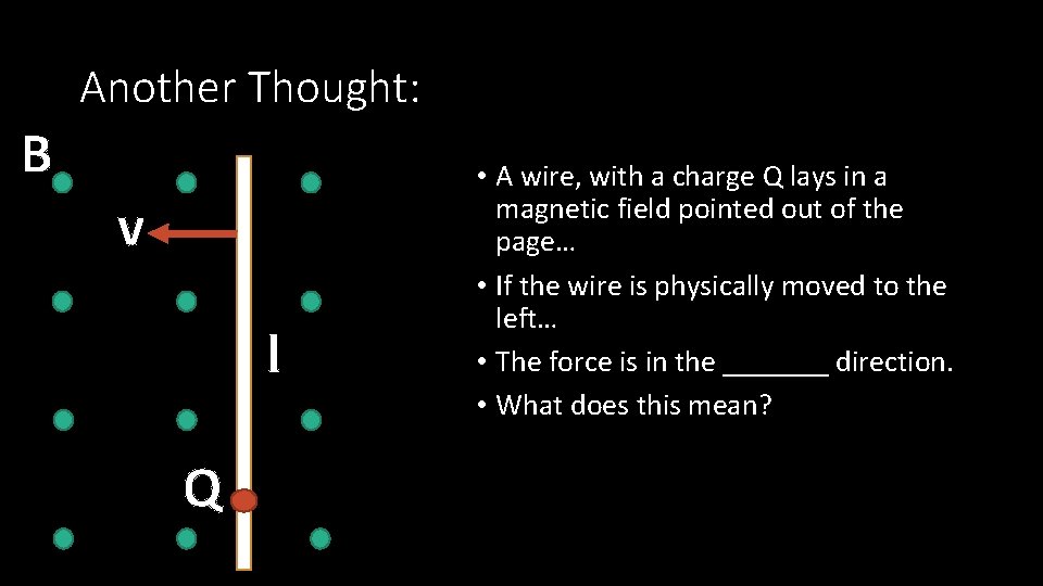 Another Thought: B v l Q • A wire, with a charge Q lays