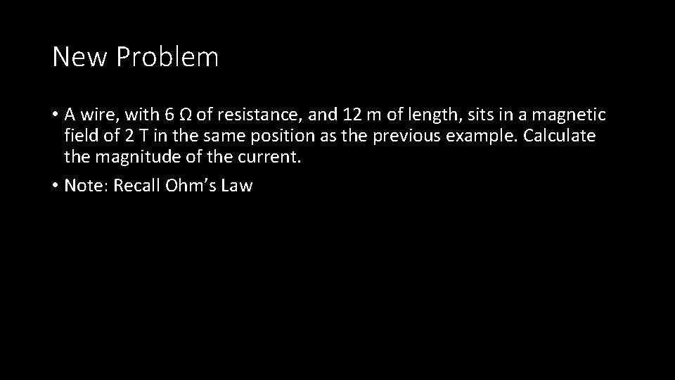 New Problem • A wire, with 6 Ω of resistance, and 12 m of