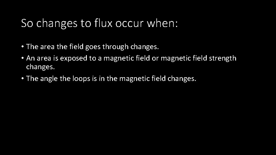 So changes to flux occur when: • The area the field goes through changes.