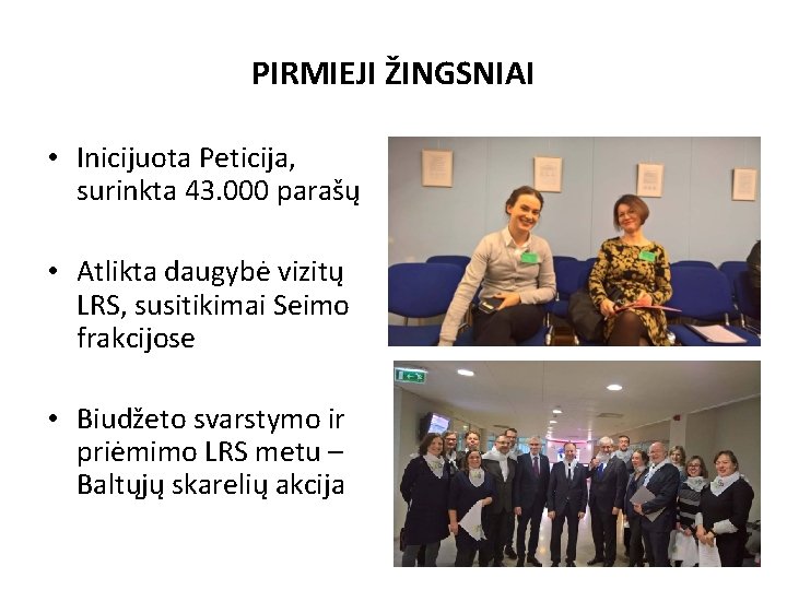 PIRMIEJI ŽINGSNIAI • Inicijuota Peticija, surinkta 43. 000 parašų • Atlikta daugybė vizitų LRS,