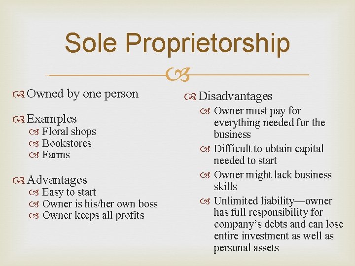 Sole Proprietorship Owned by one person Examples Floral shops Bookstores Farms Advantages Easy to