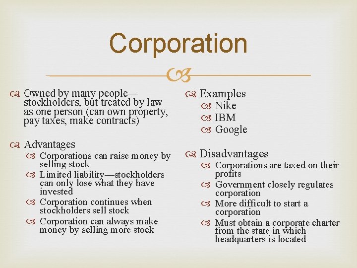 Corporation Owned by many people— stockholders, but treated by law as one person (can