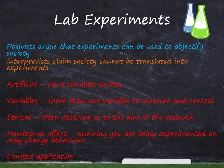 Lab Experiments Posivists argue that experiments can be used to objectify society Interprevists claim