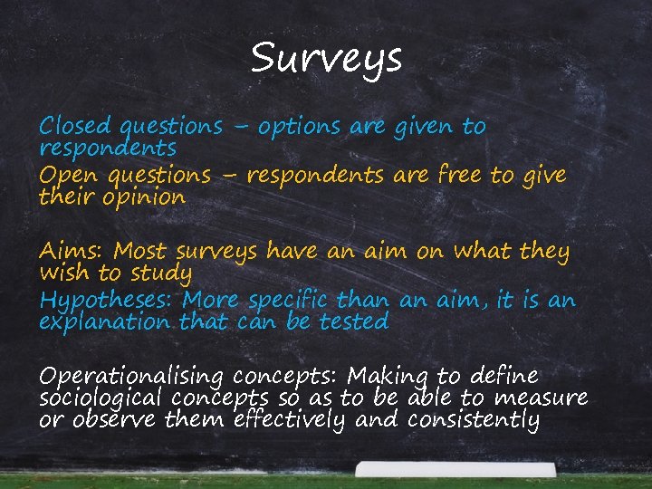 Surveys Closed questions – options are given to respondents Open questions – respondents are