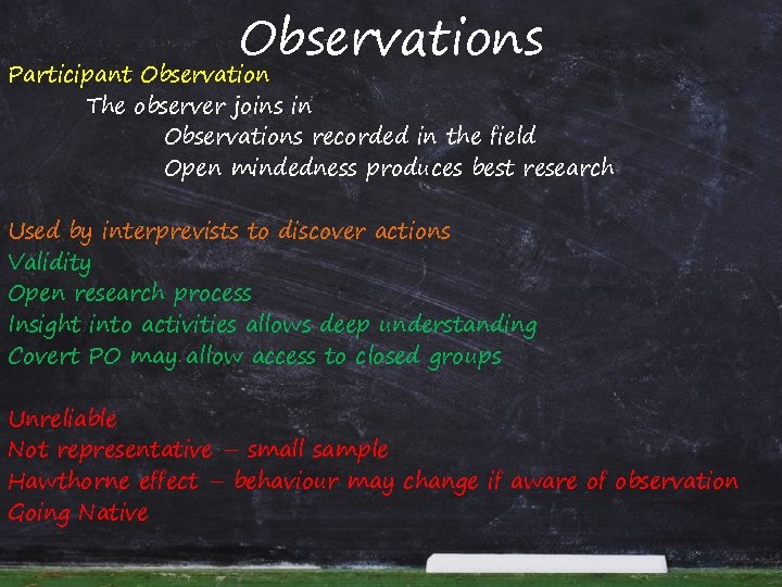 Observations Participant Observation The observer joins in Observations recorded in the field Open mindedness