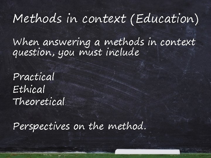 Methods in context (Education) When answering a methods in context question, you must include