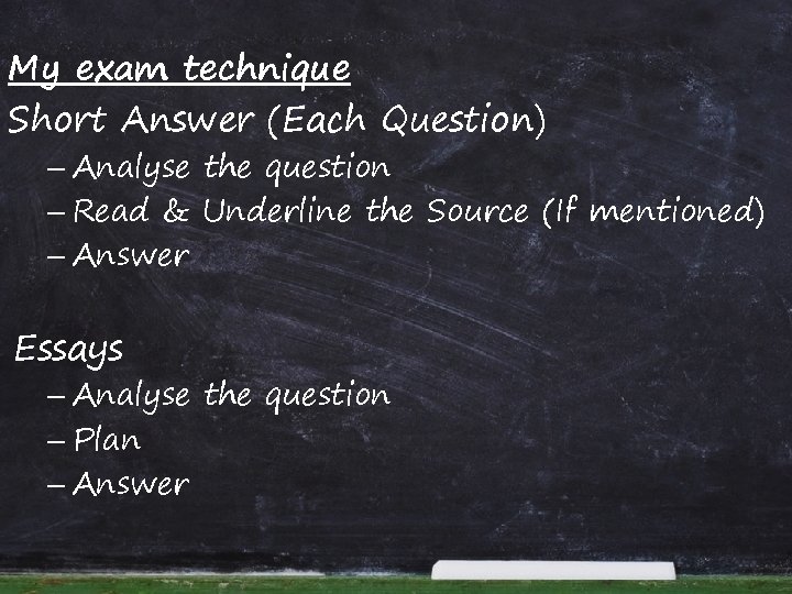 My exam technique Short Answer (Each Question) – Analyse the question – Read &