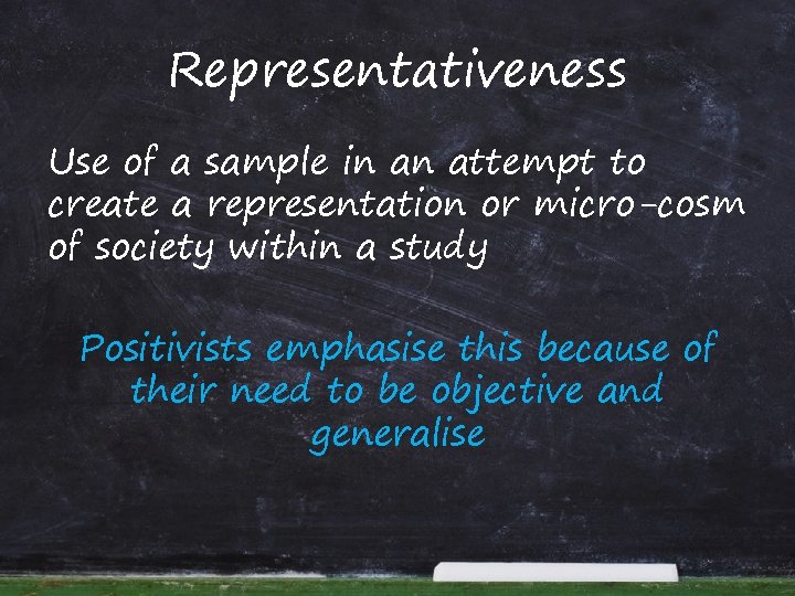 Representativeness Use of a sample in an attempt to create a representation or micro-cosm