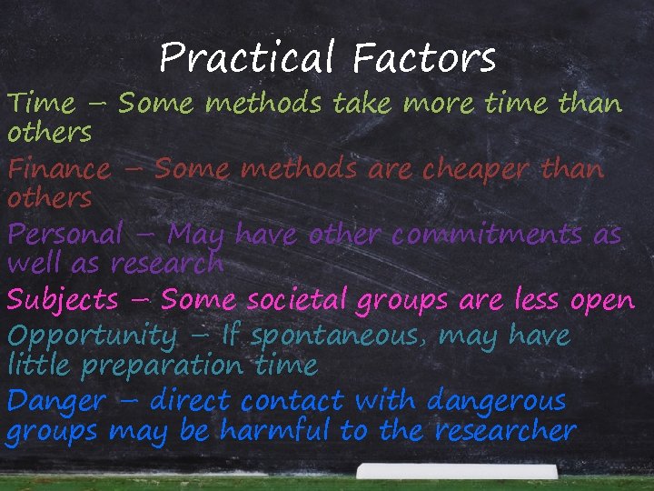 Practical Factors Time – Some methods take more time than others Finance – Some