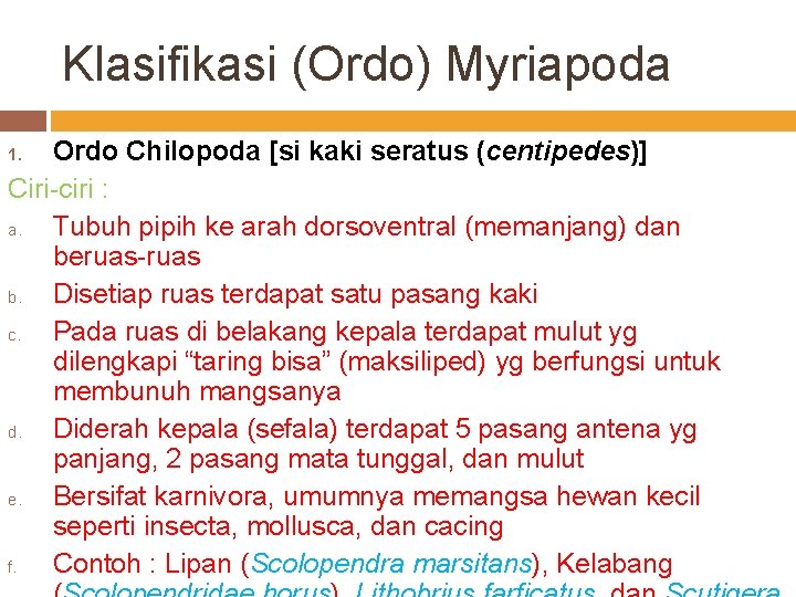 Klasifikasi (Ordo) Myriapoda Ordo Chilopoda [si kaki seratus (centipedes)] Ciri ciri : a. Tubuh