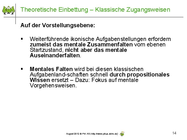 Theoretische Einbettung – Klassische Zugangsweisen Auf der Vorstellungsebene: § Weiterführende ikonische Aufgabenstellungen erfordern zumeist