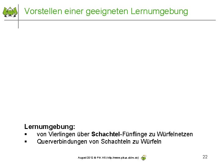 Vorstellen einer geeigneten Lernumgebung: § § von Vierlingen über Schachtel-Fünflinge zu Würfelnetzen Querverbindungen von