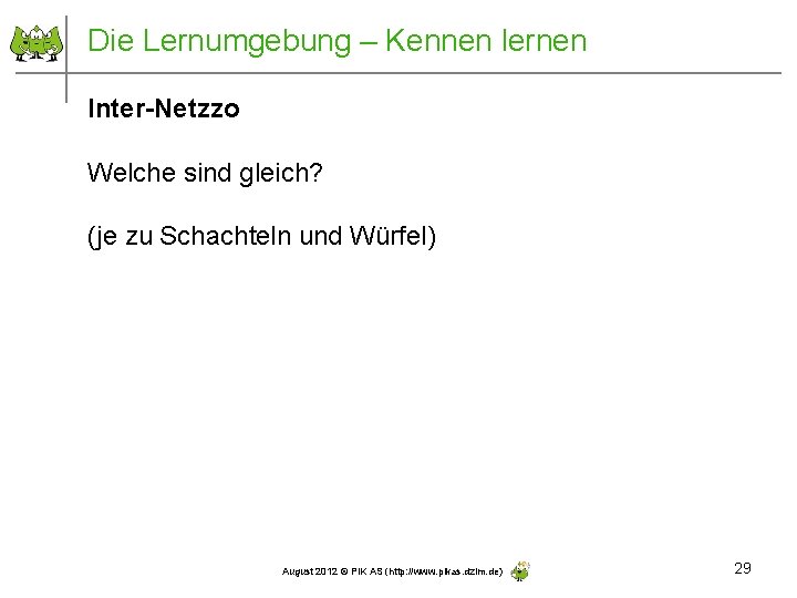 Die Lernumgebung – Kennen lernen Inter-Netzzo Welche sind gleich? (je zu Schachteln und Würfel)