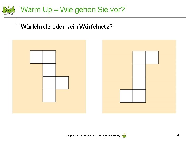 Warm Up – Wie gehen Sie vor? Würfelnetz oder kein Würfelnetz? August 2012 ©