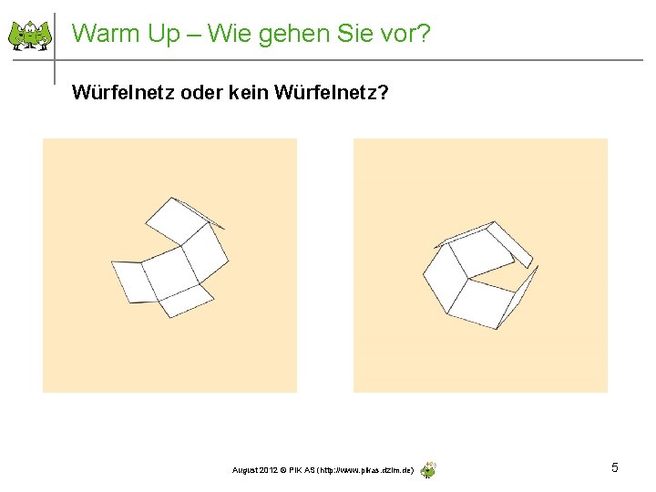 Warm Up – Wie gehen Sie vor? Würfelnetz oder kein Würfelnetz? August 2012 ©