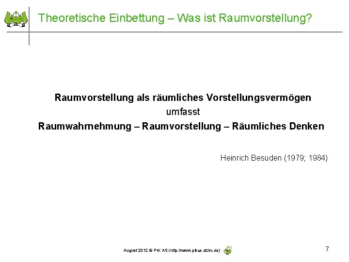 Theoretische Einbettung – Was ist Raumvorstellung? Raumvorstellung als räumliches Vorstellungsvermögen umfasst Raumwahrnehmung – Raumvorstellung