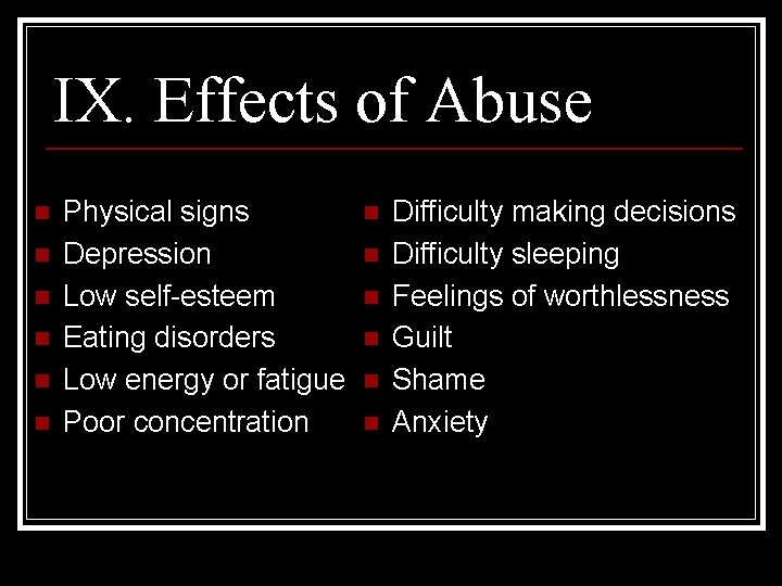 IX. Effects of Abuse n n n Physical signs Depression Low self-esteem Eating disorders
