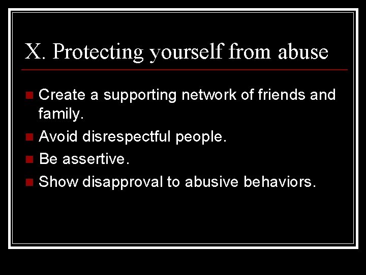 X. Protecting yourself from abuse Create a supporting network of friends and family. n