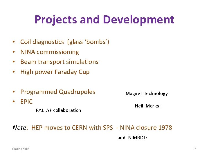 Projects and Development • • Coil diagnostics (glass ‘bombs’) NINA commissioning Beam transport simulations