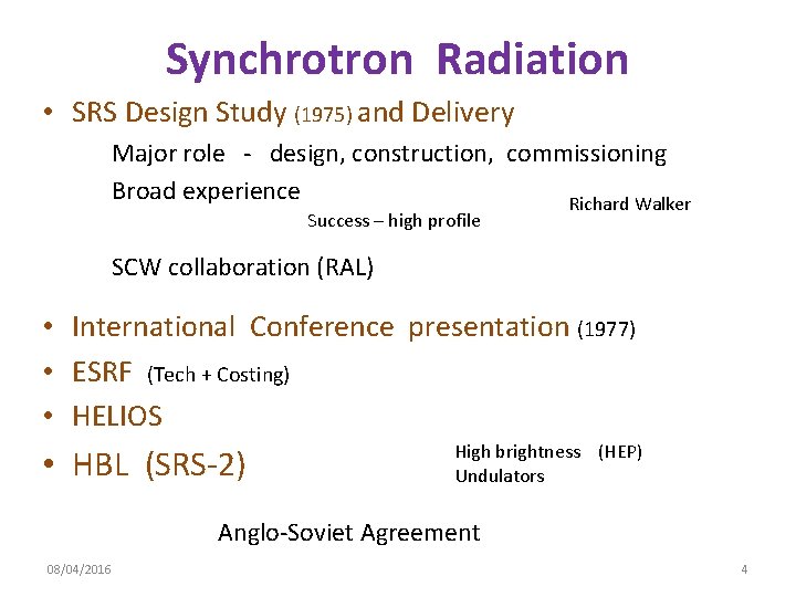 Synchrotron Radiation • SRS Design Study (1975) and Delivery Major role - design, construction,