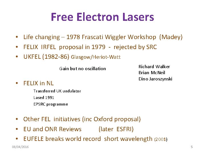 Free Electron Lasers • Life changing – 1978 Frascati Wiggler Workshop (Madey) • FELIX