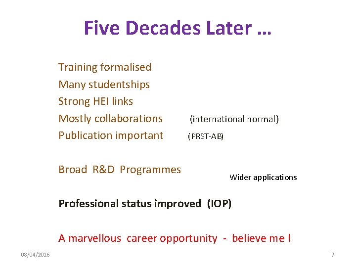 Five Decades Later … Training formalised Many studentships Strong HEI links Mostly collaborations Publication