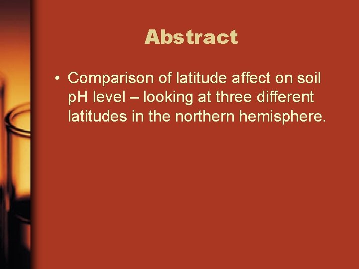 Abstract • Comparison of latitude affect on soil p. H level – looking at