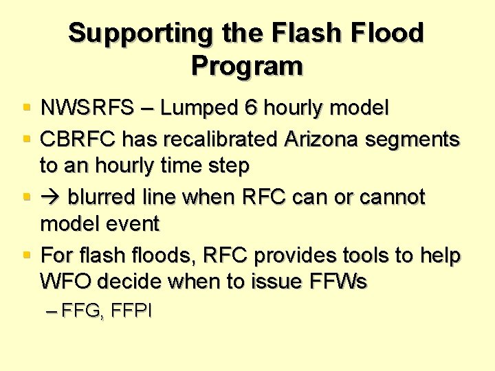 Supporting the Flash Flood Program § NWSRFS – Lumped 6 hourly model § CBRFC