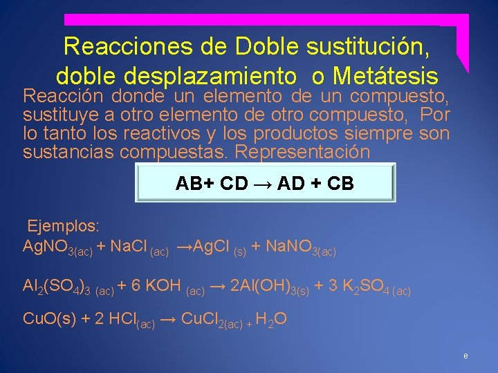 Reacciones de Doble sustitución, doble desplazamiento o Metátesis Reacción donde un elemento de un