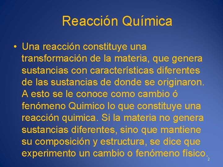 Reacción Química • Una reacción constituye una transformación de la materia, que genera sustancias