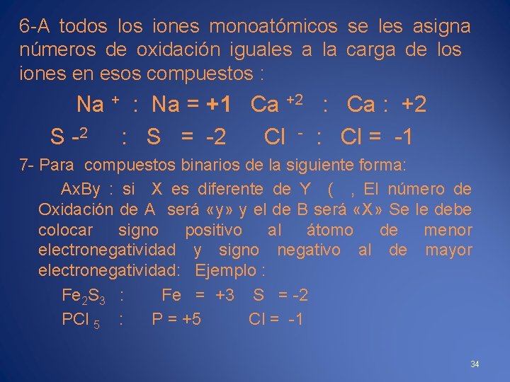 6 -A todos los iones monoatómicos se les asigna números de oxidación iguales a