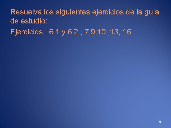 Resuelva los siguientes ejercicios de la guía de estudio: Ejercicios : 6. 1 y