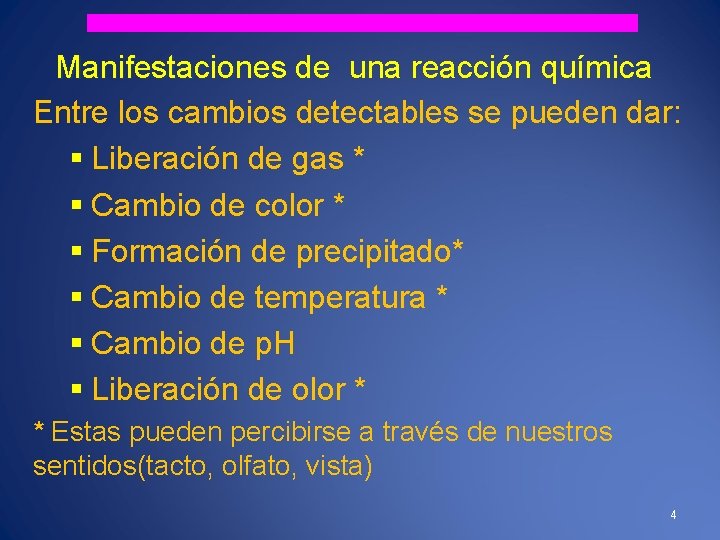 Manifestaciones de una reacción química Entre los cambios detectables se pueden dar: § Liberación