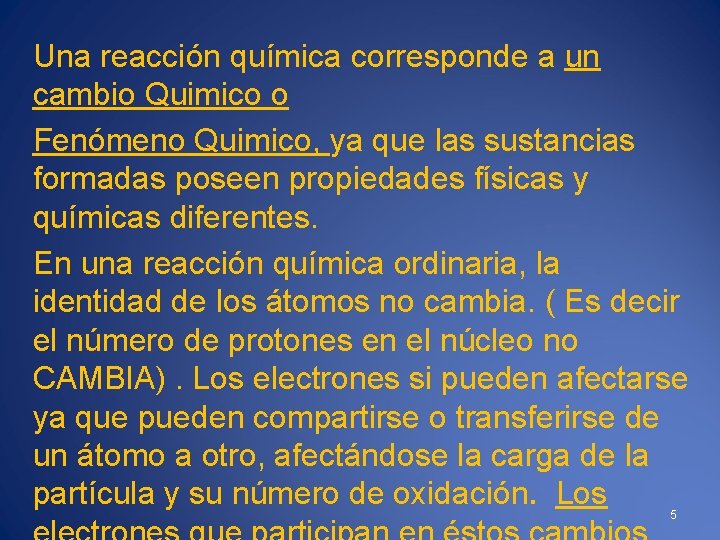 Una reacción química corresponde a un cambio Quimico o Fenómeno Quimico, ya que las