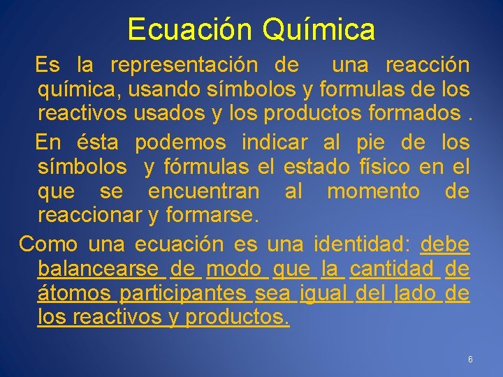 Ecuación Química Es la representación de una reacción química, usando símbolos y formulas de