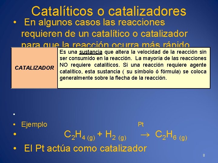 Catalíticos o catalizadores • En algunos casos las reacciones requieren de un catalítico o