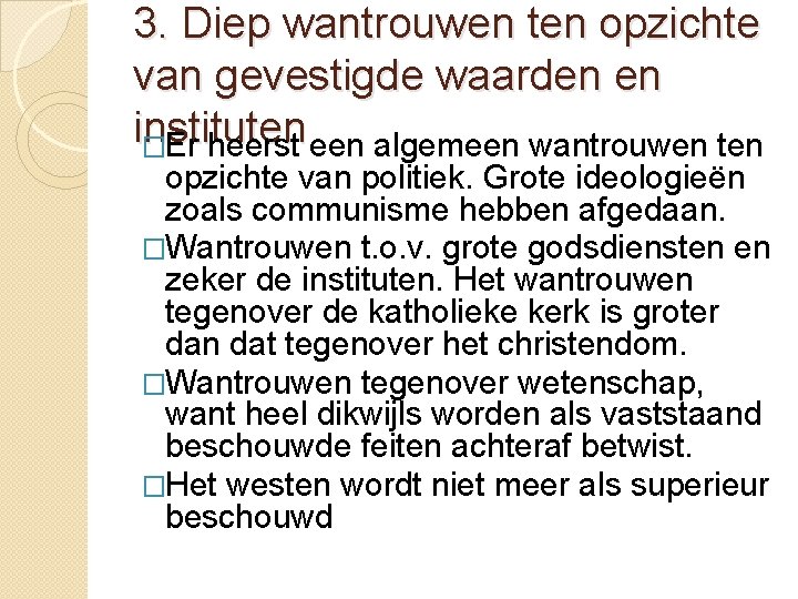 3. Diep wantrouwen ten opzichte van gevestigde waarden en instituten �Er heerst een algemeen