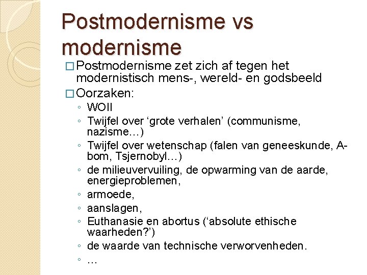 Postmodernisme vs modernisme � Postmodernisme zet zich af tegen het modernistisch mens-, wereld- en