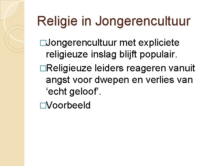 Religie in Jongerencultuur �Jongerencultuur met expliciete religieuze inslag blijft populair. �Religieuze leiders reageren vanuit