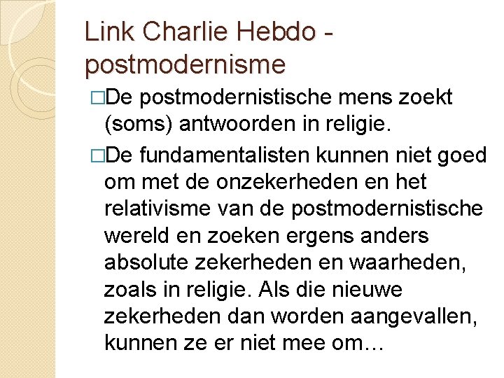 Link Charlie Hebdo postmodernisme �De postmodernistische mens zoekt (soms) antwoorden in religie. �De fundamentalisten