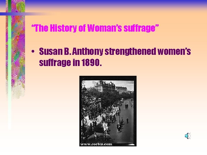 “The History of Woman’s suffrage” • Susan B. Anthony strengthened women’s suffrage in 1890.